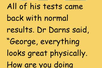 90 Year Old George Went For His Annual Physical Examination
