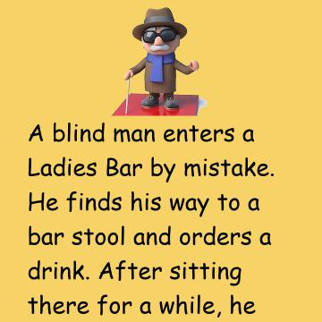 A Blind Man Enters A Ladies Bar By Mistake