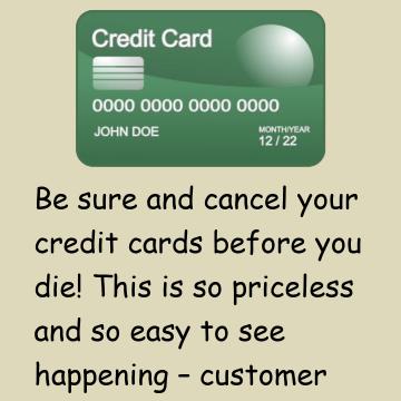 Cancel Credit Cards Prior To Death!