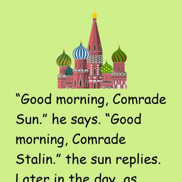 Stalin Steps Out On The Balcony Of The Kremlin One Morning And Sees The Sun Rise
