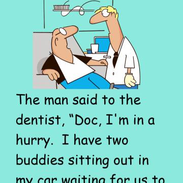 The Man Tells The Dentist To Hurry